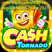 sloto stars casino 100 no deposit bonus codes 2021